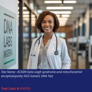 ACAD9 Gene Leigh Syndrome and Mitochondrial Encephalopathy NGS Genetic DNA Test cost NGN 400000