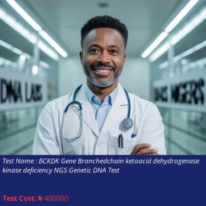 BCKDK Gene Branched-Chain Ketoacid Dehydrogenase Kinase Deficiency NGS Genetic DNA Test cost NGN 400000