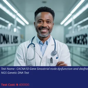CACNA1D Gene Sinoatrial Node Dysfunction and Deafness NGS Genetic DNA Test cost NGN 400000