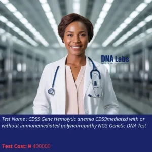 CD59 Gene Hemolytic Anemia CD59-Mediated With or Without Immune-Mediated Polyneuropathy NGS Genetic DNA Test cost NGN 400000