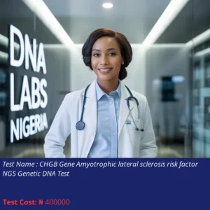 CHGB Gene Amyotrophic Lateral Sclerosis Risk Factor NGS Genetic DNA Test cost NGN 400000