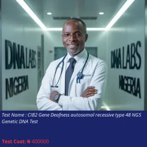 CIB2 Gene Deafness Autosomal Recessive Type 48 NGS Genetic DNA Test cost NGN 400000
