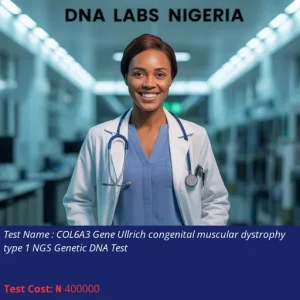 COL6A3 Gene Ullrich Congenital Muscular Dystrophy Type 1 NGS Genetic DNA Test cost NGN 400000