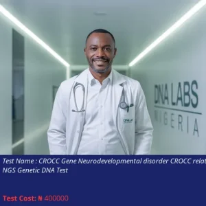 CROCC Gene Neurodevelopmental Disorder CROCC Related NGS Genetic DNA Test cost NGN 400000