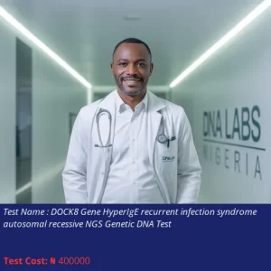 Dock8 Gene Hyper-IgE Recurrent Infection Syndrome Autosomal Recessive NGS Genetic DNA Test cost NGN 400000