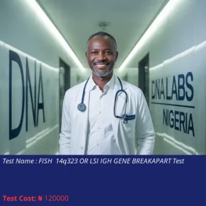 FISH 14q323 or LSI IGH Gene Breakapart Test cost NGN 120000