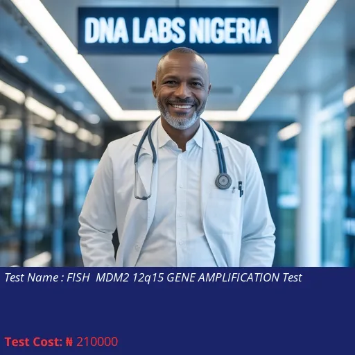 FISH MDM2 12q15 Gene Amplification Test cost NGN 210000