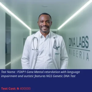 FOXP1 Gene Mental Retardation with Language Impairment and Autistic Features NGS Genetic DNA Test cost NGN 400000
