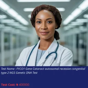 FYCO1 Gene Cataract Autosomal Recessive Congenital Type 2 NGS Genetic DNA Test cost NGN 400000