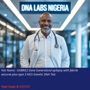 GABRG2 Gene Generalized Epilepsy with Febrile Seizures Plus Type 3 NGS Genetic DNA Test cost NGN 400000