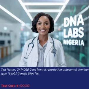 GATAD2B Gene Mental Retardation Autosomal Dominant Type 18 NGS Genetic DNA Test cost NGN 400000