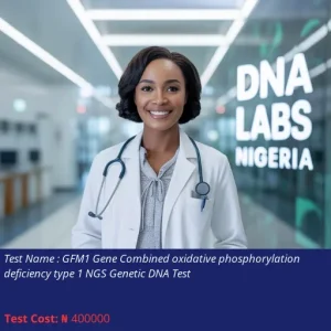GFM1 Gene Combined Oxidative Phosphorylation Deficiency Type 1 NGS Genetic DNA Test cost NGN 400000