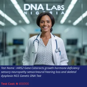 IARS2 Gene Cataracts Growth Hormone Deficiency Sensory Neuropathy Sensorineural Hearing Loss and Skeletal Dysplasia NGS Genetic DNA Test cost NGN 400000