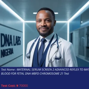 Maternal Serum Screen 2 Advanced Reflex to Maternal Blood for Fetal DNA MBFD Chromosome 21 Test cost NGN 70000