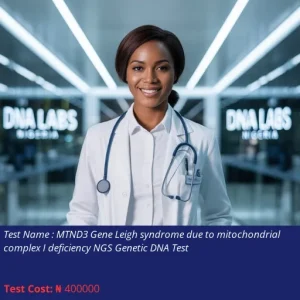 MTND3 Gene Leigh Syndrome Due to Mitochondrial Complex I Deficiency NGS Genetic DNA Test cost NGN 400000