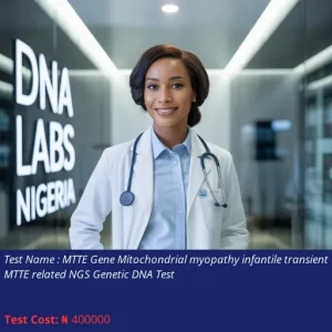 MTTE Gene Mitochondrial Myopathy Infantile Transient MTTE Related NGS Genetic DNA Test cost NGN 400000