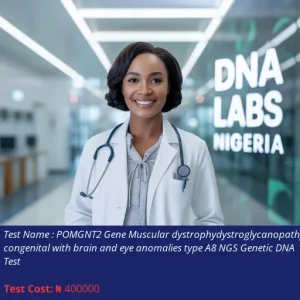 POMGNT2 Gene Muscular Dystrophy-Dystroglycanopathy Congenital with Brain and Eye Anomalies Type A8 NGS Genetic DNA Test cost NGN 400000