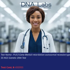 PUS3 Gene Mental Retardation Autosomal Recessive Type 55 NGS Genetic DNA Test cost NGN 400000