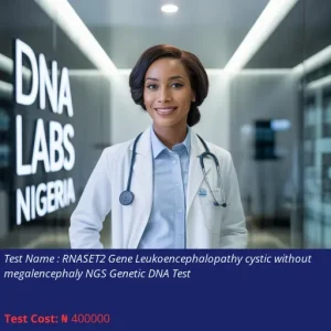 RNASET2 Gene Leukoencephalopathy Cystic Without Megalencephaly NGS Genetic DNA Test cost NGN 400000