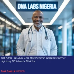 SLC25A3 Gene Mitochondrial Phosphate Carrier Deficiency NGS Genetic DNA Test cost NGN 400000
