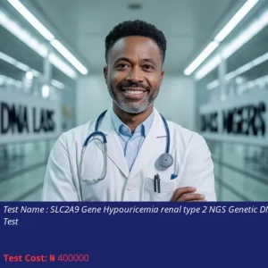 SLC2A9 Gene Hypouricemia Renal Type 2 NGS Genetic DNA Test cost NGN 400000