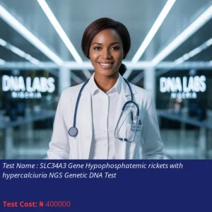 SLC34A3 Gene Hypophosphatemic Rickets with Hypercalciuria NGS Genetic DNA Test cost NGN 400000