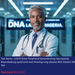 Sox10 Gene Peripheral Demyelinating Neuropathy Waardenburg Syndrome and Hirschsprung Disease NGS Genetic DNA Test cost NGN 400000