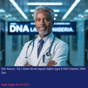 TLL1 Gene Atrial Septal Defect Type 6 NGS Genetic DNA Test cost NGN 400000