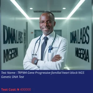 TRPM4 Gene Progressive Familial Heart Block NGS Genetic DNA Test cost NGN 400000