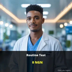 Routine Test in Nigeria - Affordable Price of 0 NGN - DNA Labs Nigeria