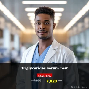 Triglycerides Serum Test in Nigeria - Price 7800 NGN | DNA Labs Nigeria