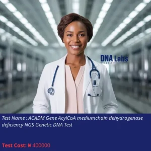 ACADM Gene Acyl-CoA Medium-Chain Dehydrogenase Deficiency NGS Genetic DNA Test cost NGN 400000