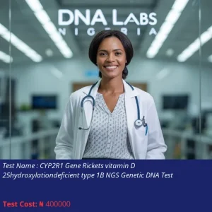 CYP2R1 Gene Rickets Vitamin D 25-Hydroxylation-Deficient Type 1B NGS Genetic DNA Test cost NGN 400000