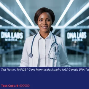 MAN2B1 Gene Mannosidosis-alpha NGS Genetic DNA Test cost NGN 400000