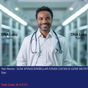 SCA6 Spinocerebellar Ataxia CACNA1A Gene Mutation Test cost NGN 80000