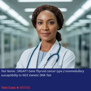 Srgap1 Gene Thyroid Cancer Type 2 Nonmedullary Susceptibility to Ngs Genetic Dna Test cost NGN 400000
