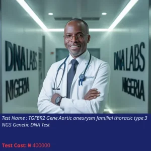 TGFBR2 Gene Aortic Aneurysm Familial Thoracic Type 3 NGS Genetic DNA Test cost NGN 400000