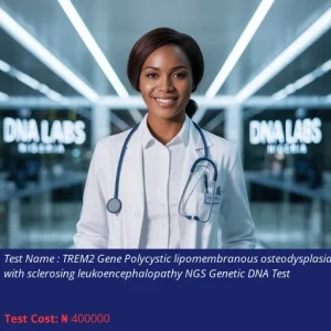 TREM2 Gene Polycystic Lipomembranous Osteodysplasia with Sclerosing Leukoencephalopathy NGS Genetic DNA Test cost NGN 400000